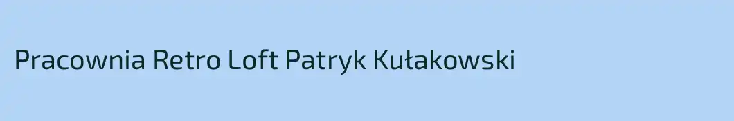 Pracownia Retro Loft Patryk Kułakowski